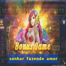 sonhar fazendo amor com outra pessoa jogo do bicho